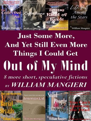 cover image of Just Some More, and Yet Still Even More Things I Could Get Out of My Mind